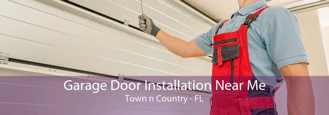 Garage Door Installation Near Me Town n Country - FL