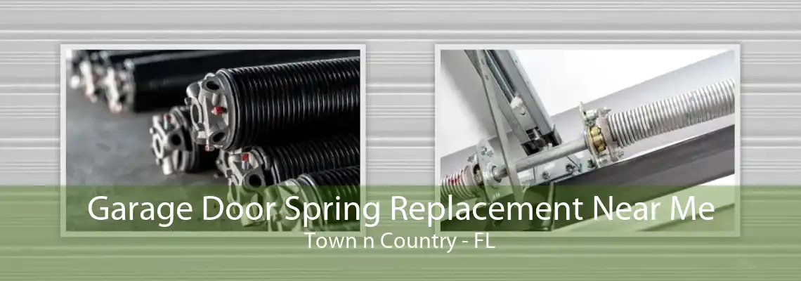 Garage Door Spring Replacement Near Me Town n Country - FL